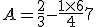 A = \frac{2}{3} - \frac{1 \times 6}{4} + 7