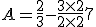 A = \frac{2}{3} - \frac{3 \times 2}{2 \times 2} + 7