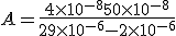A = \frac{4 \times 10^{-8} + 50 \times 10^{-8}}{29 \times 10^{-6} - 2 \times 10^{-6}}