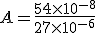 A = \frac{54 \times 10^{-8}}{27 \times 10^{-6}}