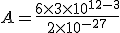 A = \frac{6 \times 3 \times 10^{12-3}}{2 \times 10^{-2+7}}