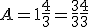 A = 1 + \frac{4}{3} = \frac{3}{3} + \frac{4}{3}