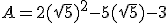 A = 2(\sqrt{5})^2-5(\sqrt{5})-3