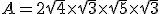 A = 2\sqrt{4} \times \sqrt{3} \times \sqrt{5} \times \sqrt{3}
