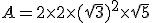 A = 2 \times 2 \times (\sqrt{3})^2 \times \sqrt{5}
