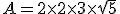 A = 2 \times 2 \times 3 \times \sqrt{5}
