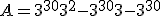A = 3^{30}3^2 - 3^{30}3 - 3^{30}