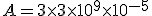 A = 3 \times 3 \times 10^{9} \times 10^{-5}
