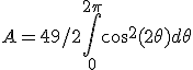 A = 49/2 \int _0 ^{2 \pi} cos ^2 (2 \theta) d\theta