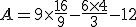 A = 9 \times \frac{16}{9} - \frac{6 \times 4}{3} - 12