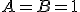 A = B = 1