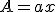 A = a+x