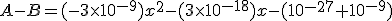 A-B=(-3\times10^{-9})x^{2}-(3\times10^{-18})x-(10^{-27}+10^{-9})