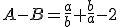 A-B=\frac{a}{b}+\frac{b}{a}-2