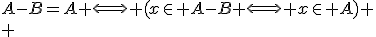 A-B=A \Longleftrightarrow (x\in A-B \Longleftrightarrow x\in A) \\ 