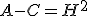 A-C=H^2