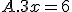 A.3x=6