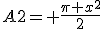 A2= \frac{\pi x^2}{2}