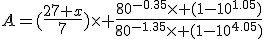 A=(\frac{27 x}{7})\times \frac{80^{-0.35}\times (1-10^{1.05})}{80^{-1.35}\times (1-10^{4.05})}