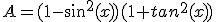 A=(1-sin^{2}(x))(1+tan^{2}(x))