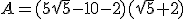 A=(5\sqrt{5}-10-2)(\sqrt{5}+2)