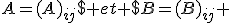 A=(A)_{ij}$ et $B=(B)_{ij} 