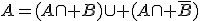 A=(A\cap B)\cup (A\cap \bar{B})