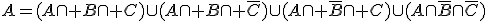 A=(A\cap B\cap C)\cup(A\cap B\cap \bar{C})\cup(A\cap \bar{B}\cap C)\cup(A\cap\bar{B}\cap\bar{C})