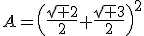 A=\(\frac{\sqrt 2}{2}+\frac{\sqrt 3}{2}\)^2