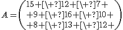 A=\(15 \ 12 \ 7 \\ 9 \ 16 \ 10 \\ 8 \ 13 \ 12 \)