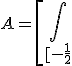 A=\[\Bigint_{[-\frac{1}{2};1]} \(-x^{2}+x\)dx\]+\[-\Bigint_{[-\frac{1}{2};2]} \(x^{2}-1\)dx\]