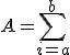 A=\Bigsum_{i=a}^b