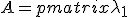 A=\begin{pmatrix}\lambda_1&\lambda_1&\cdots&\cdots&\lambda_1\\0&\lambda_2&\cdots&\cdots&\lambda_2\\0&\cdots&\cdots&\cdots&\lambda_3 \\0&\cdots& \cdots&\cdots& \lambda_4 \\ \vdots & \cdots &\cdots &\cdots & \vdots \\ 0&0&0&\cdots&\lambda_n \end{pmatrix}