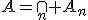 A=\cap_n A_n