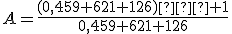 A=\frac{(0,459 621 126)�+1}{0,459 621 126}