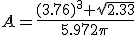 A=\frac{(3.76)^3 \sqrt{2.33}}{5.972\pi}