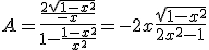 A=\frac{\frac{2\sqrt{1-x^2}}{-x}}{1-\frac{1-x^2}{x^2}}=-2x\frac{\sqrt{1-x^2}}{2x^2-1}