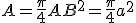 A=\frac{\pi}{4}AB^2=\frac{\pi}{4}a^2