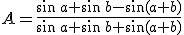 A=\frac{\sin\,a+\sin\,b-\sin(a+b)}{\sin\,a+\sin\,b+\sin(a+b)}