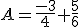 A=\frac{-3}{4}+\frac{5}{6}