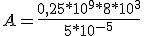 A=\frac{0,25*10^9*8*10^3}{5*10^{-5}}