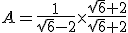 A=\frac{1}{\sqrt{6}-2}\times\frac{\sqrt{6}+2}{\sqrt{6}+2}