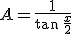 A=\frac{1}{\tan\,\frac{x}{2}}
