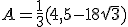 A=\frac{1}{3}(4,5-18\sqrt{3})