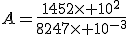 A=\frac{1452\times 10^2}{8247\times 10^{-3}}