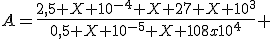 A=\frac{2,5 X 10^{-4} X 27 X 10^3}{0,5 X 10^{-5} X 108x10^4} 