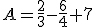 A=\frac{2}{3}-\frac{6}{4}+7