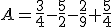A=\frac{3}{4}-\frac{5}{2}-\frac{2}{9}+\frac{5}{4}