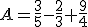 A=\frac{3}{5}-\frac{2}{3}+\frac{9}{4}