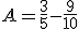 A=\frac{3}{5}-\frac{9}{10}